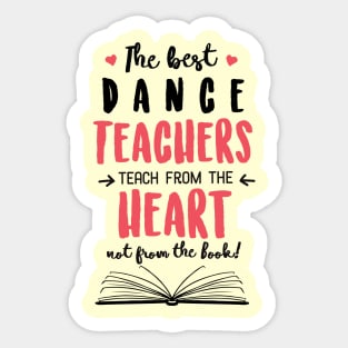 The best Dance Teachers teach from the Heart Quote Sticker